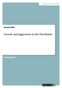 Gewalt und Aggression in der Psychiatrie