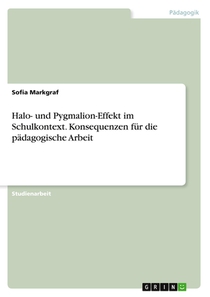 Halo- und Pygmalion-Effekt im Schulkontext. Konsequenzen fur die padagogische Arbeit