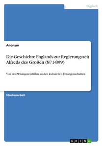 Die Geschichte Englands zur Regierungszeit Alfreds des Grossen (871-899)