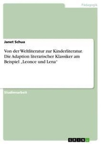 Von der Weltliteratur zur Kinderliteratur. Die Adaption literarischer Klassiker am Beispiel 