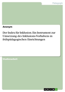 Der Index fur Inklusion. Ein Instrument zur Umsetzung des Inklusions-Vorhabens in fruhpadagogischen Einrichtungen