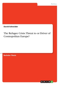 The Refugee Crisis. Threat to or Driver of Cosmopolitan Europe?