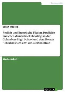 Realität und literarische Fiktion. Parallelen zwischen dem School Shooting an der Columbine High School und dem Roman 