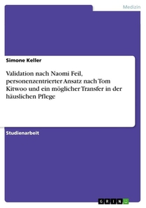Validation nach Naomi Feil, personenzentrierter Ansatz nach Tom Kitwoo und ein möglicher Transfer in der häuslichen Pflege