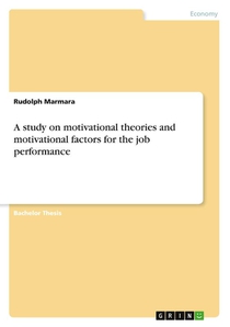 A study on motivational theories and motivational factors for the job performance