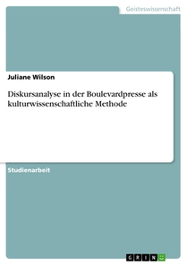 Diskursanalyse in der Boulevardpresse als kulturwissenschaftliche Methode