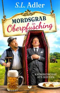 Mordsgrab in Oberpfusching: Krimikomödie aus Bayern