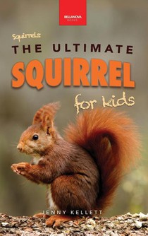 Squirrels The Ultimate Squirrel Book for Kids