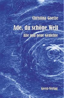 Christina Goetze - Ade, du schöne Welt