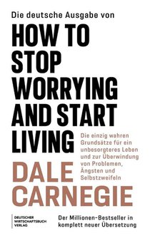 Die Neuübersetzung von How to Stop Worrying and Start Living