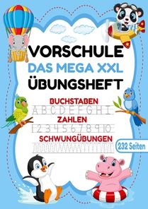 Das MEGA XXL Vorschule Übungsheft - Buchstaben, Zahlen & Schwungübungen mit Tieren