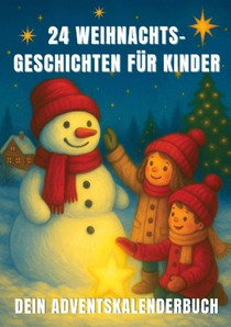 24 Weihnachtsgeschichten für Kinder - dein Adventskalenderbuch