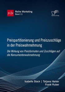 Preispartitionierung und Preiszuschläge in der Preiswahrnehmung. Die Wirkung von Preisformaten und Zuschlägen auf die Konsumentenwahrnehmung