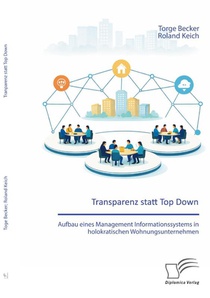 Transparenz statt Top Down: Aufbau eines Management Informationssystems in holokratischen Wohnungsunternehmen