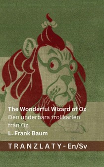 The Wonderful Wizard of Oz / Den underbara trollkarlen från Oz: Tranzlaty English Svenska