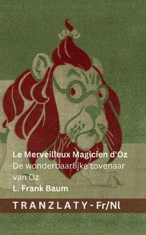 Le Merveilleux Magicien d'Oz / De wonderbaarlijke tovenaar van Oz: Tranzlaty Français Nederlands