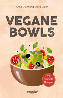 Vegane Bowls - 99 herzhafte Rezepte