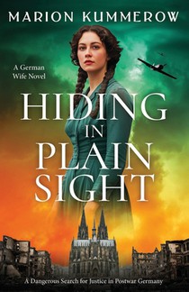 Hiding in Plain Sight - A German Wife Novel: A Dangerous Search for Justice in Postwar Germany