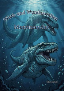 Wort- und Wunderwelten: Meeressaurier