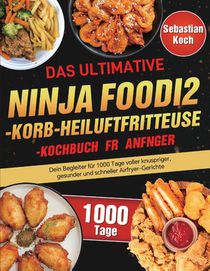Das ultimative Ninja Foodi 2-Korb-Heißluftfritteuse-Kochbuch für Anfänger
