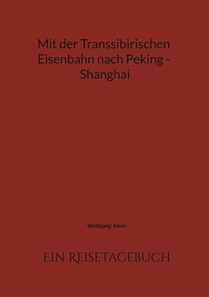 Mit der Transsibirischen Eisenbahn nach Peking - Shanghai