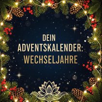 Dein Adventskalender: Wechseljahre