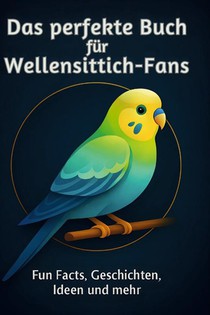 Das perfekte Buch für Wellensittich-Fans