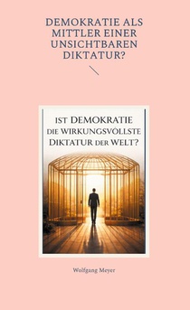 Ist Demokratie die wirkungsvollste Diktatur der Welt?