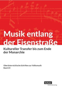 Musik entlang der Eisenstraße. Kultureller Transfer bis zum Ende der Monarchie