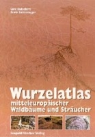 Wurzelatlas mitteleuropäischer Waldbäume und Sträucher