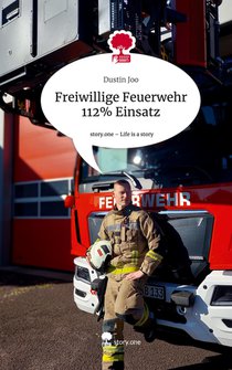 Freiwillige Feuerwehr 112% Einsatz. Life is a Story - story.one