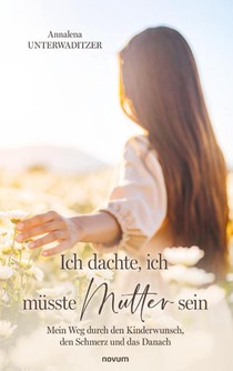 Ich dachte, ich müsste Mutter sein