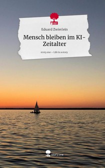 Mensch bleiben im KI-Zeitalter. Life is a Story - story.one