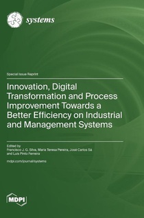 Innovation, Digital Transformation and Process Improvement Towards a Better Efficiency on Industrial and Management Systems