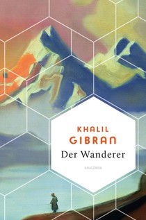 Der Wanderer - 50 poetische Gleichnisse über Liebe Freiheit, Hoffnung, Abschied