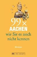 99 x Aachen und die Euregio wie Sie sie noch nicht kennen voorzijde
