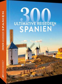 Spanien - 300 ultimative Reiseideen