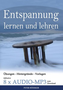 Entspannung lernen und lehren - Ihr Reisefuhrer durch die Welt der Entspannungstechniken - inklusive 8 x Audio MP3 zum Download