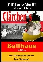 Elfriede Wolff oder wie ich in Clarchen's Ballhaus kam ...