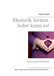 Rhetorik lernen. Jeder kann es!