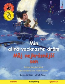 Min allra vackraste dröm - Můj nejkrásnějsí sen (svenska - tjeckiska): Tvåspråkig barnbok, med ljudbok och video online