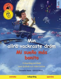 Min allra vackraste dröm - Mi sueño más bonito (svenska - spanska): Tvåspråkig barnbok, med ljudbok och video online