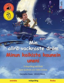 Min allra vackraste dröm - Minun kaikista kaunein uneni (svenska - finska): Tvåspråkig barnbok, med ljudbok och video online