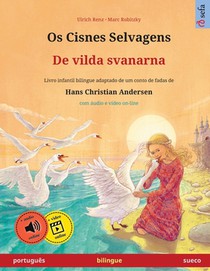 Os Cisnes Selvagens - De vilda svanarna (português - sueco): Livro infantil bilingue adaptado de um conto de fadas de Hans Christian Andersen, com áud
