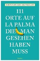 111 Orte auf La Palma, die man gesehen haben muss