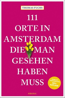 111 Orte in Amsterdam, die man gesehen haben muss