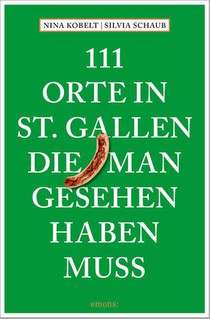111 Orte in St. Gallen, die man gesehen haben muss