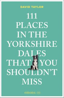 111 Places in the Yorkshire Dales That You Shouldn't Miss