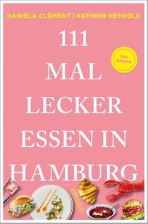 111 Mal lecker essen in Hamburg