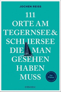 111 Orte am Tegernsee und Schliersee, die man gesehen haben muss